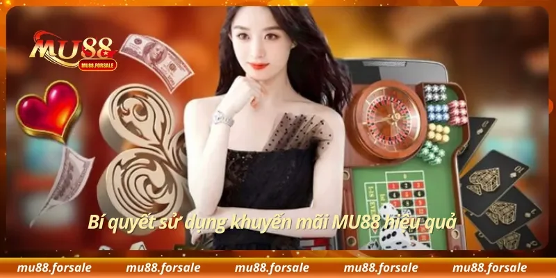 Bí quyết sử dụng khuyến mãi MU88 hiệu quả